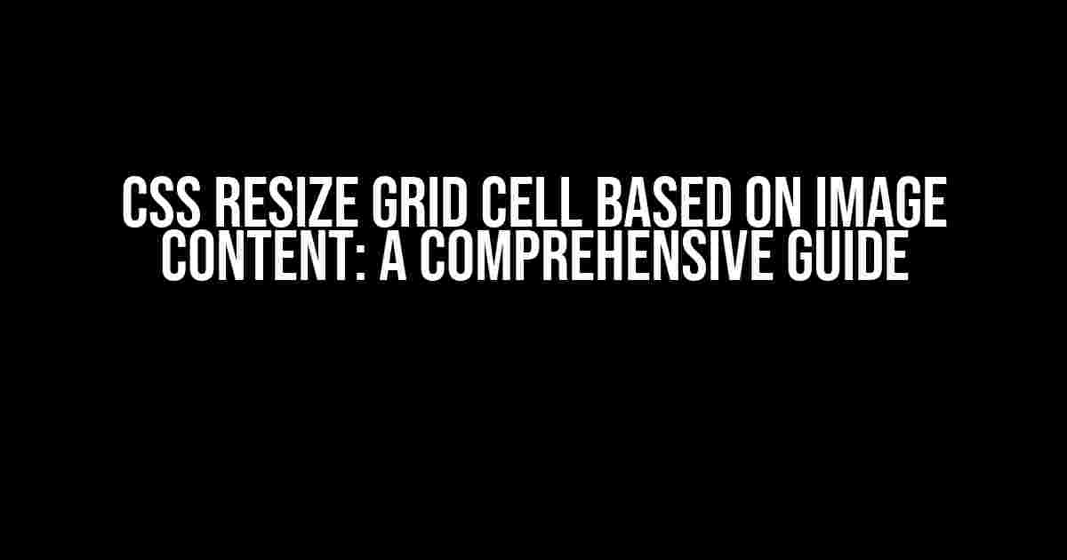 CSS Resize grid cell based on image content: A Comprehensive Guide