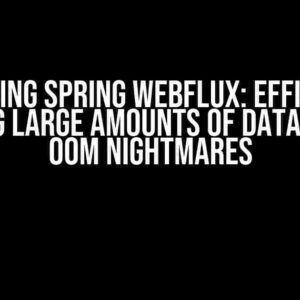 Mastering Spring WebFlux: Efficiently Handling Large Amounts of Data without OOM Nightmares