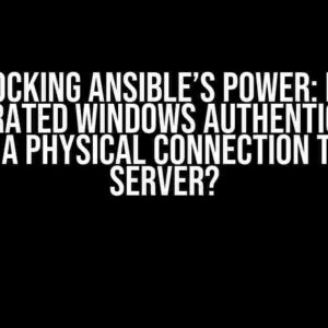 Unlocking Ansible’s Power: Does Integrated Windows Authentication Require a Physical Connection to MSSQL Server?