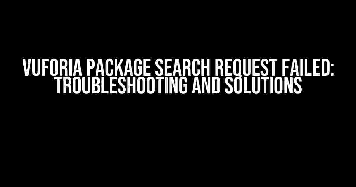 Vuforia Package Search Request Failed: Troubleshooting and Solutions